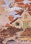 The Once and Future Gardener : Garden Writing from the Golden Age of Magazines, 1900-1940