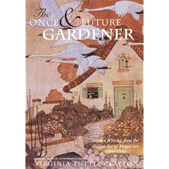 The Once and Future Gardener: Garden Writing from the Golden Age of Magazines, 1900-1940