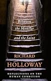 Between the monster and the saint : reflections on the human condition
