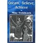 Dream, Believe, Achieve
