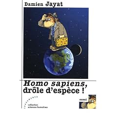 Homo sapiens, dr�le desp�ce !