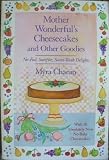 Mother Wonderful's Cheesecakes and Other Goodies: With 20 Absolutely New No-Bake Cheesecakes