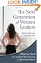 The Next Generation of Women Leaders: What You Need to Lead but Won't Learn in Business School