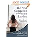 The Next Generation of Women Leaders: What You Need to Lead but Won't Learn in Business School
