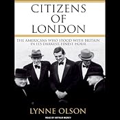 Citizens of London: The Americans Who Stood with Britain in Its Darkest, Finest Hour | [Lynne Olson]