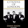 Citizens of London: The Americans Who Stood with Britain in Its Darkest, Finest Hour