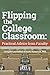 Flipping the College Classroom: Practical Advice from Faculty