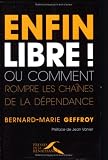 Enfin libres ! ou Comment rompre les chaînes de la dépendance