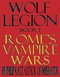 Wolf Legion Book I (Rome s Vampire Wars)