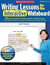 Writing Lessons for the Interactive Whiteboard: 20 Whiteboard-Ready Writing Samples and Mini-Lessons That Show You How to Teach the Elements of Strong Writing