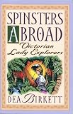 Spinsters Abroad: Victorian Lady Explorers