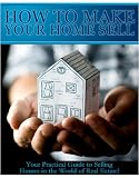 How To Make Your Home Sell A Practical Guide To Selling Home
