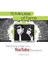 15 Minutes of Fame: Becoming a Star in the YouTube Revolution