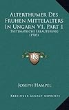 Produkt-Bild: Alterthumer Des Fruhen Mittelalters in Ungarn V1, Part 1: Systematische Erlauterung (1905)