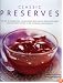 Classic Preserves: The art of preserving: 140 delicious jams, jellies, pickles, relishes and chutneys shown in 220 stunning photographs