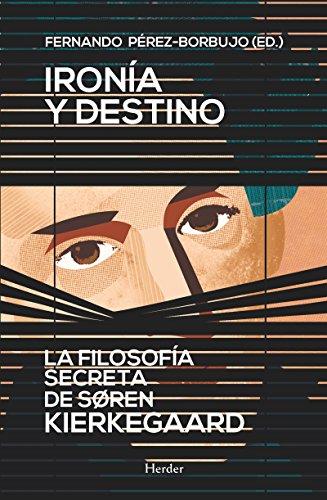 Ironía y destino: La filosofía secreta de Søren Kierkegaard (Spanish Edition)