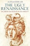 The ugly Renaissance