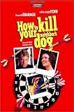 How to Kill Your Neighbor`s Dog [VHS]