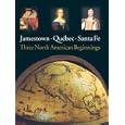 Jamestown, Quebec, Santa Fe: Three North American Beginnings by James Kelly and Barbara Clark Smith