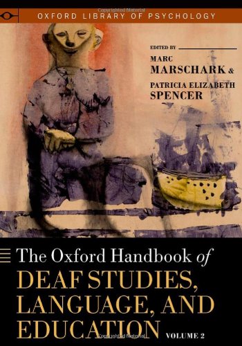 The Oxford handbook of deaf studies, language, and education. Volume 2 / edited by Marc Marschark, Patricia Elizabeth Spencerの表紙