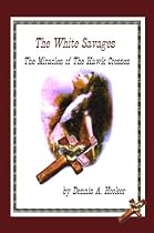 The White Savages - Miracles Of The Hawk Crosses-From Free Kindle Books Library Click to Download Free Kindle Book -> The White Savages - Miracles Of The Hawk Crosses