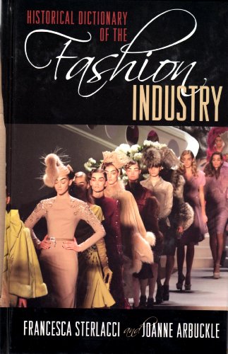 Historical Dictionary of the Fashion Industry (Historical Dictionaries of Professions and Industries)