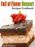 Produkt-Bild: Full of Flavor Dessert Recipes Cookbook (Full of Flavor Recipe Collection)