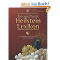 Gesundheits-Heilstein-Lexikon - mit Duft�len, R�ucherwerk und Bachbl�ten