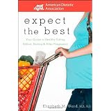 Expect the Best: Your Guide to Healthy Eating Before, During, and After Pregnancy (American Dietetic Association)
