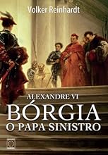Alexandre VI: B&oacute;rgia, o papa sinistro