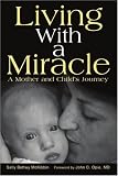 Living With a Miracle: A Mother and Child's Journey