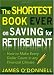 The Shortest Book Ever on Saving for Retirement: How to Make Every Dollar Count in any Financial Climate