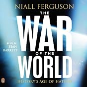 The War of the World: History's Age of Hatred | [Niall Ferguson]