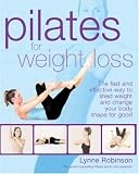 Pilates for Weight Loss: The Fast and Effective Way to Shed Weight and Change Your Body Shape for Good