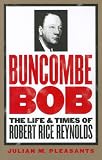 Buncombe Bob: The Life and Times of Robert Rice Reynolds (James Sprunt Studies in History and Political Science (Paperback))