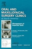 Management of Impacted Teeth: An Issue of Oral and Maxillofacial Surgery Clinics (The Clinics: Surgery)