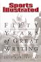 Sports Illustrated: Fifty Years of Great Writing: 50th Anniversary 1954-2004