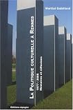 La politique culturelle � Rennes (1977-2008) : M�moires et r�flexions