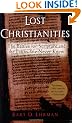 Lost Christianities: The Battles for Scripture and the Faiths We Never Knew