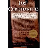 Lost Christianities: The Battles for Scripture and the Faiths We Never Knew ~ Bart D. Ehrman