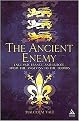 The Ancient Enemy (England, France and Europe from the Angevins to the Tudors 1154-1558) (Hardcover)