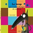 LE LOUP QUI VOULAIT CHANGER DE COULEURS