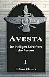 Avesta: Die heiligen Schriften der Parsen - Aus dem Grundtexte &uuml;bersetzt, mit steter R&uuml;cksicht auf die Tradition, von Dr - Friedrich Spiegel - Band 1: Der Vendidad - Unknown Author