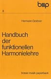 Handbuch der funktionellen Harmonielehre: I - Teil: Lehrbuch - II - Teil: Aufgabenbuch - Hermann Grabner