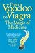 From Voodoo to Viagra: The Magic of Medicine: 37 Uplifting Essays from a Doctor s Bag of Tricks