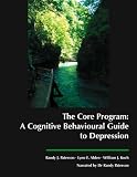 The Core Program: A Cognitive Behavioural Guide to Depression The Core Program: A Cognitive Behavioural Guide to Depression