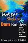 Water Sheikhs and Dam Builders: Stories of People and Water in the Middle East