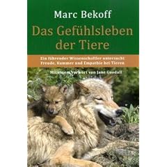 Das Gef�hlsleben der Tiere: Ein f�hrender Wissenschaftler untersucht Freude, Kummer und Empathie bei Tieren. Mit einem Vorwort von Jane Goodall