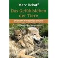 Das Gef�hlsleben der Tiere: Ein f�hrender Wissenschaftler untersucht Freude, Kummer und Empathie bei Tieren. Mit einem Vorwort von Jane Goodall