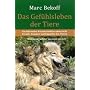 Das Gef�hlsleben der Tiere: Ein f�hrender Wissenschaftler untersucht Freude, Kummer und Empathie bei Tieren. Mit einem Vorwort von Jane Goodall